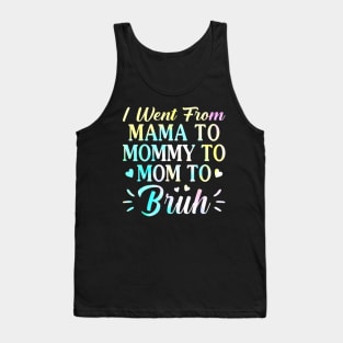 I Went From Mama To Mommy To Mom To Bruh - Funny Mothers Tank Top